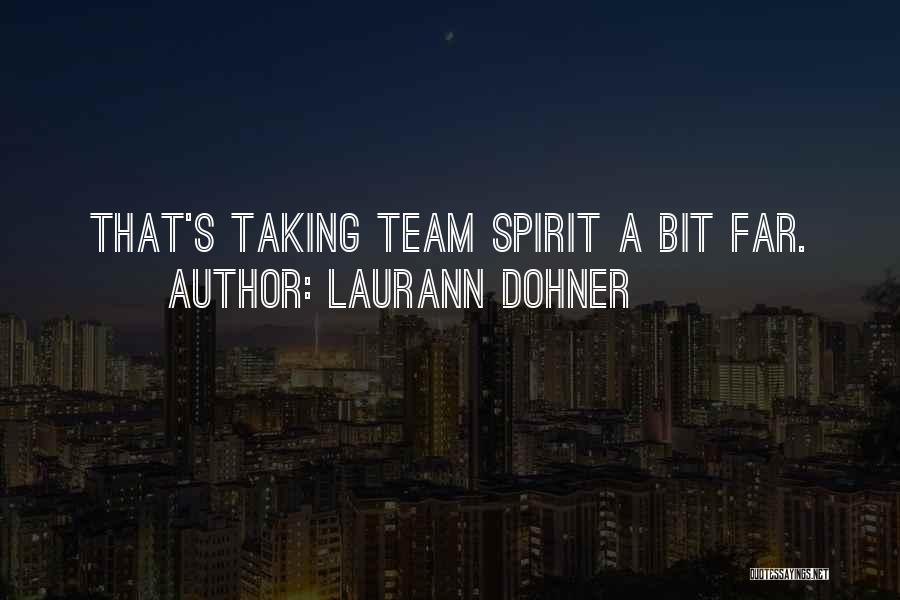 Laurann Dohner Quotes: That's Taking Team Spirit A Bit Far.
