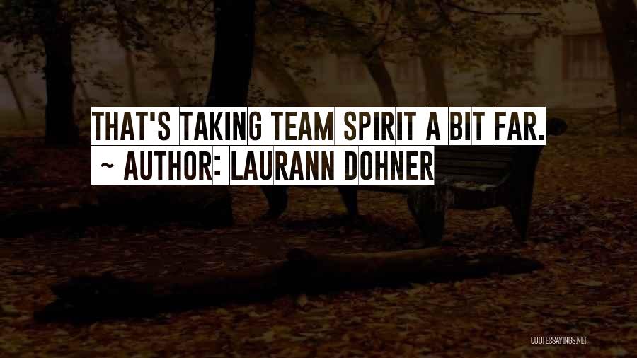 Laurann Dohner Quotes: That's Taking Team Spirit A Bit Far.
