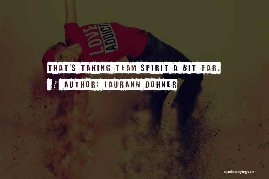 Laurann Dohner Quotes: That's Taking Team Spirit A Bit Far.