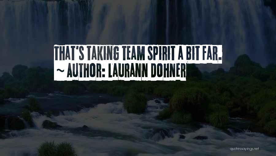 Laurann Dohner Quotes: That's Taking Team Spirit A Bit Far.