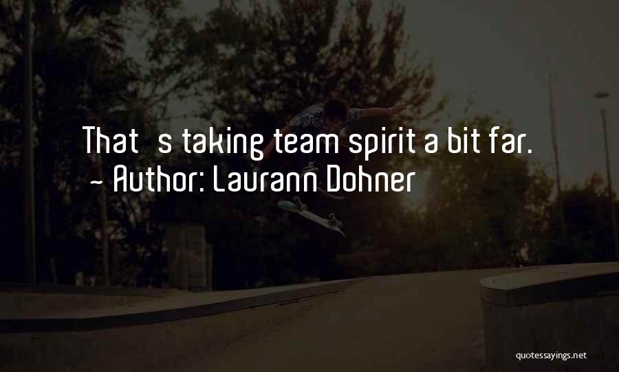 Laurann Dohner Quotes: That's Taking Team Spirit A Bit Far.