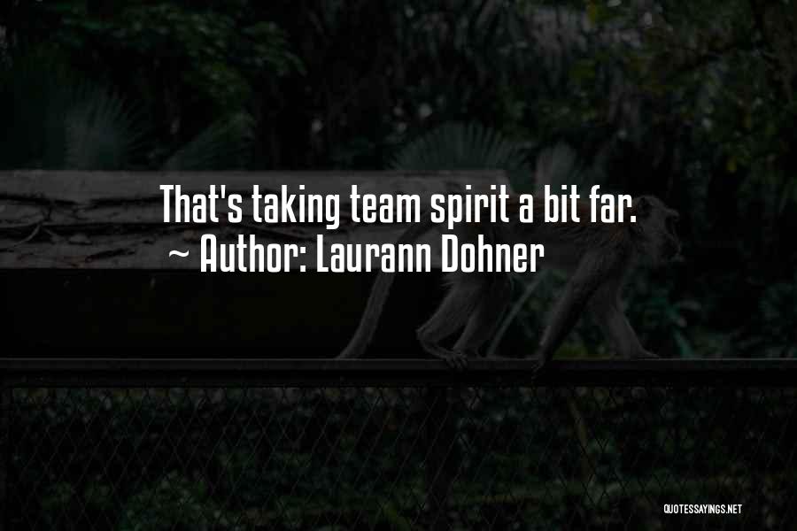 Laurann Dohner Quotes: That's Taking Team Spirit A Bit Far.