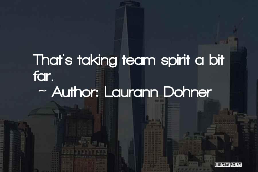 Laurann Dohner Quotes: That's Taking Team Spirit A Bit Far.