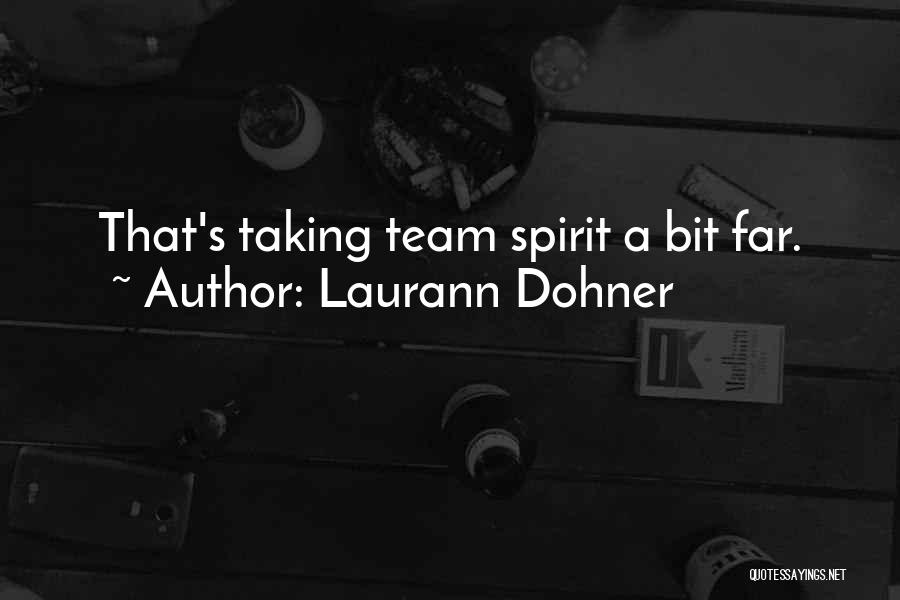 Laurann Dohner Quotes: That's Taking Team Spirit A Bit Far.