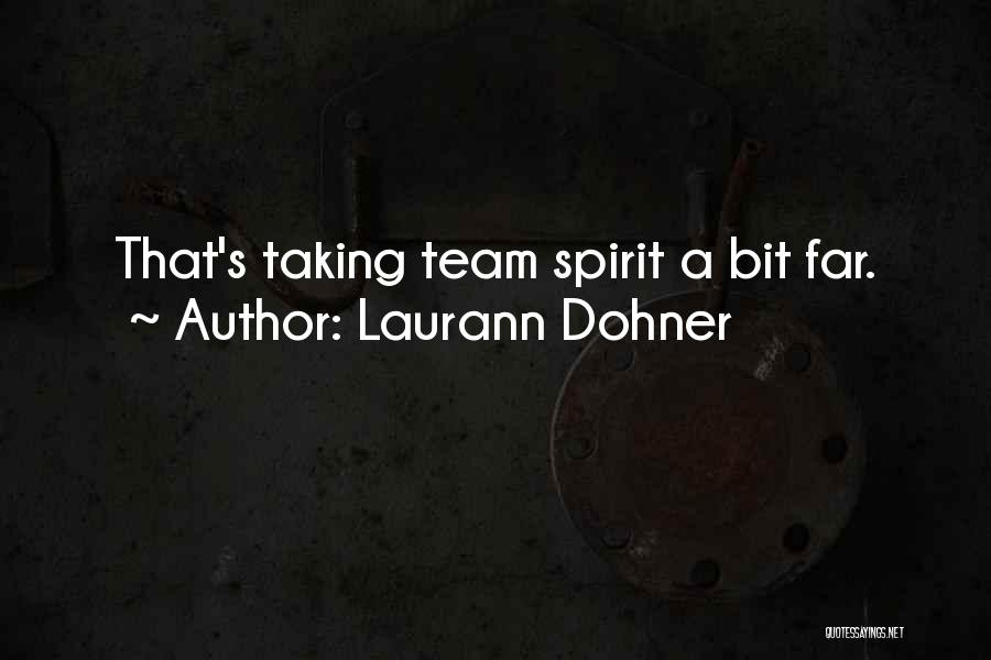 Laurann Dohner Quotes: That's Taking Team Spirit A Bit Far.