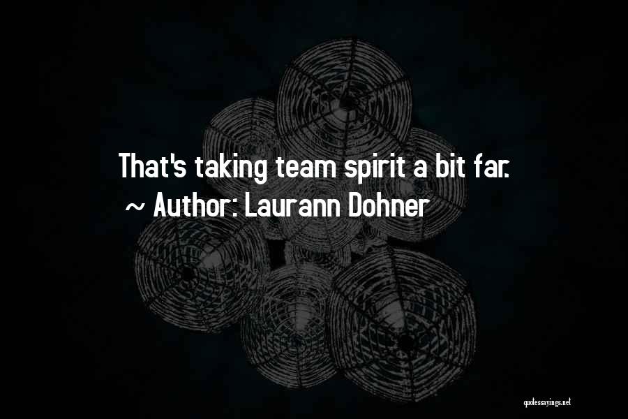 Laurann Dohner Quotes: That's Taking Team Spirit A Bit Far.