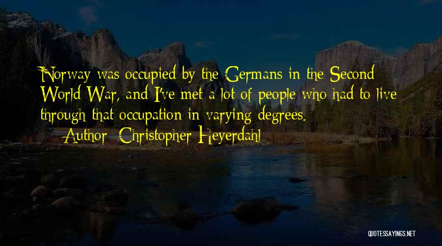 Christopher Heyerdahl Quotes: Norway Was Occupied By The Germans In The Second World War, And I've Met A Lot Of People Who Had