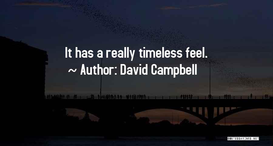 David Campbell Quotes: It Has A Really Timeless Feel.
