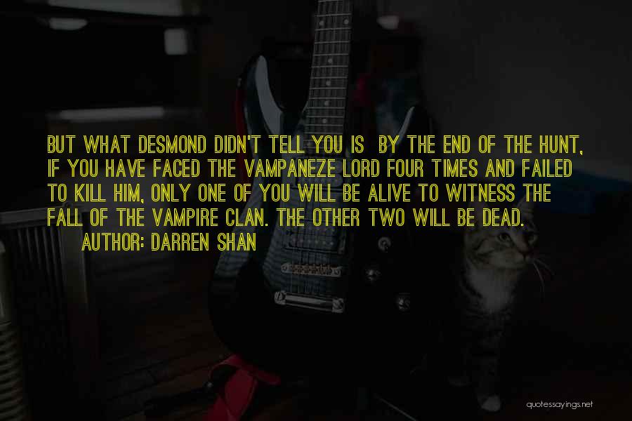 Darren Shan Quotes: But What Desmond Didn't Tell You Is By The End Of The Hunt, If You Have Faced The Vampaneze Lord