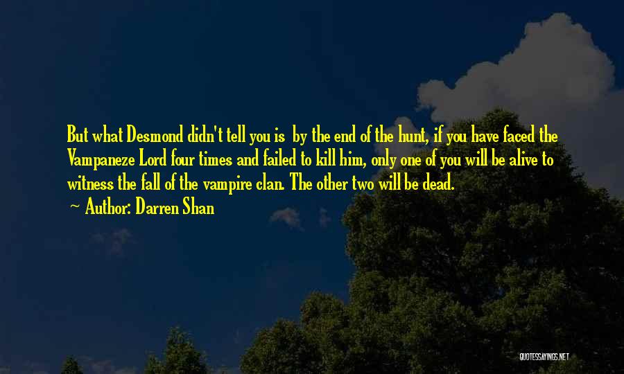 Darren Shan Quotes: But What Desmond Didn't Tell You Is By The End Of The Hunt, If You Have Faced The Vampaneze Lord