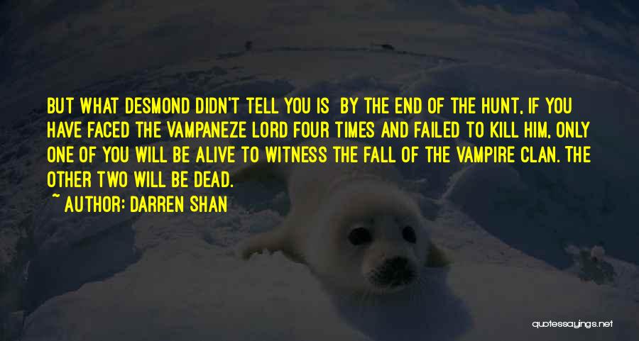 Darren Shan Quotes: But What Desmond Didn't Tell You Is By The End Of The Hunt, If You Have Faced The Vampaneze Lord