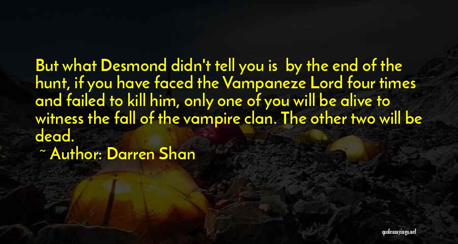 Darren Shan Quotes: But What Desmond Didn't Tell You Is By The End Of The Hunt, If You Have Faced The Vampaneze Lord