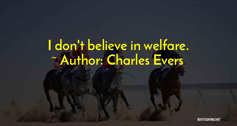 Charles Evers Quotes: I Don't Believe In Welfare.