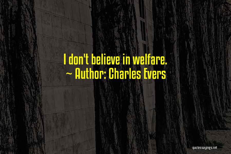 Charles Evers Quotes: I Don't Believe In Welfare.
