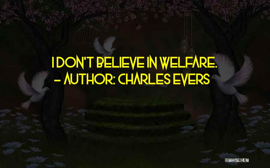 Charles Evers Quotes: I Don't Believe In Welfare.
