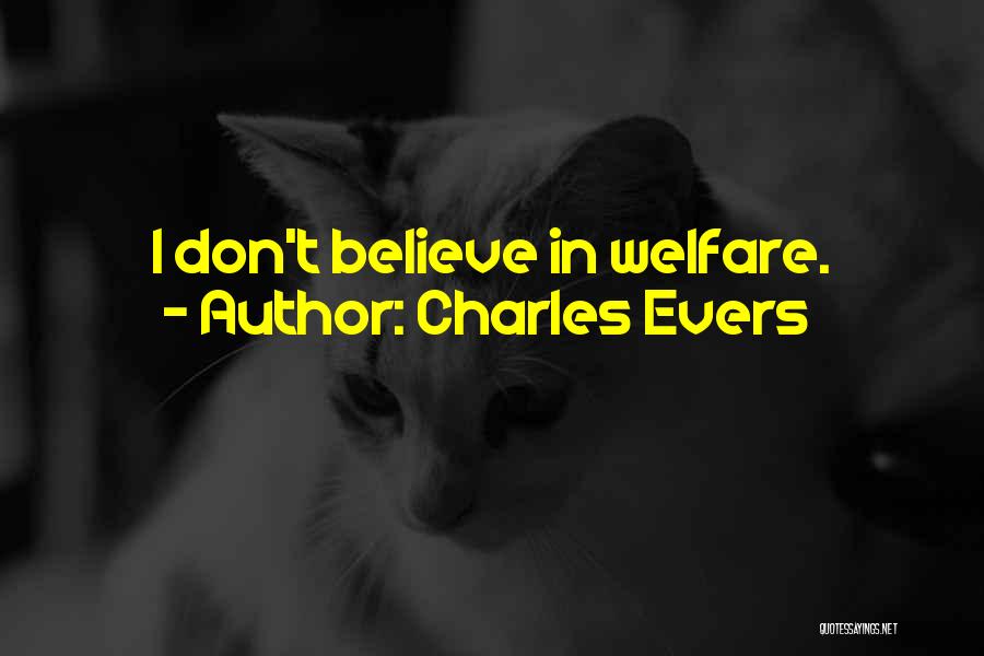 Charles Evers Quotes: I Don't Believe In Welfare.