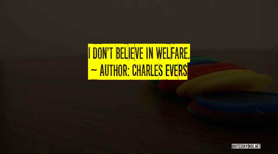 Charles Evers Quotes: I Don't Believe In Welfare.