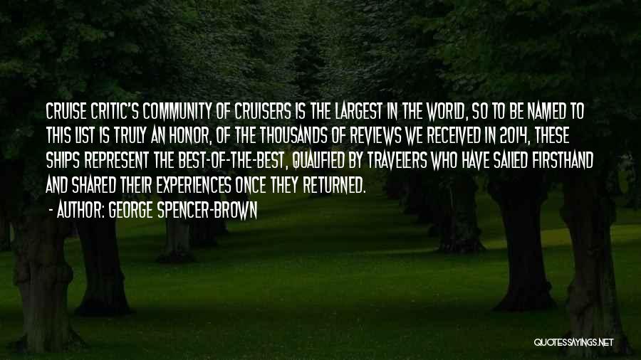 George Spencer-Brown Quotes: Cruise Critic's Community Of Cruisers Is The Largest In The World, So To Be Named To This List Is Truly