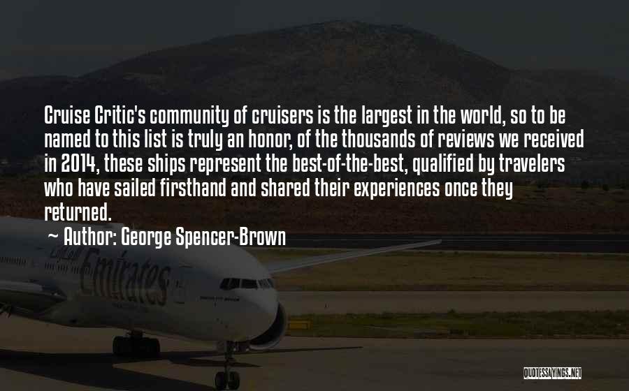 George Spencer-Brown Quotes: Cruise Critic's Community Of Cruisers Is The Largest In The World, So To Be Named To This List Is Truly