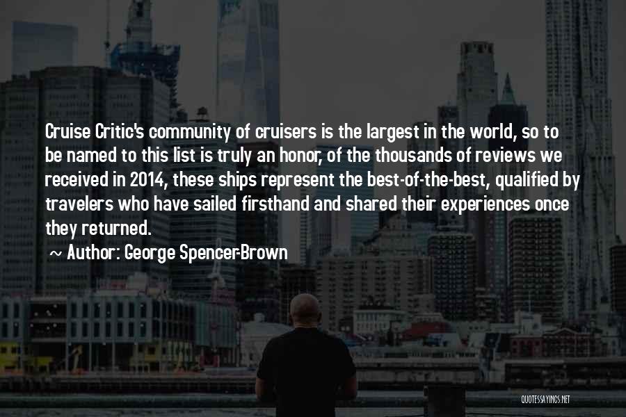 George Spencer-Brown Quotes: Cruise Critic's Community Of Cruisers Is The Largest In The World, So To Be Named To This List Is Truly