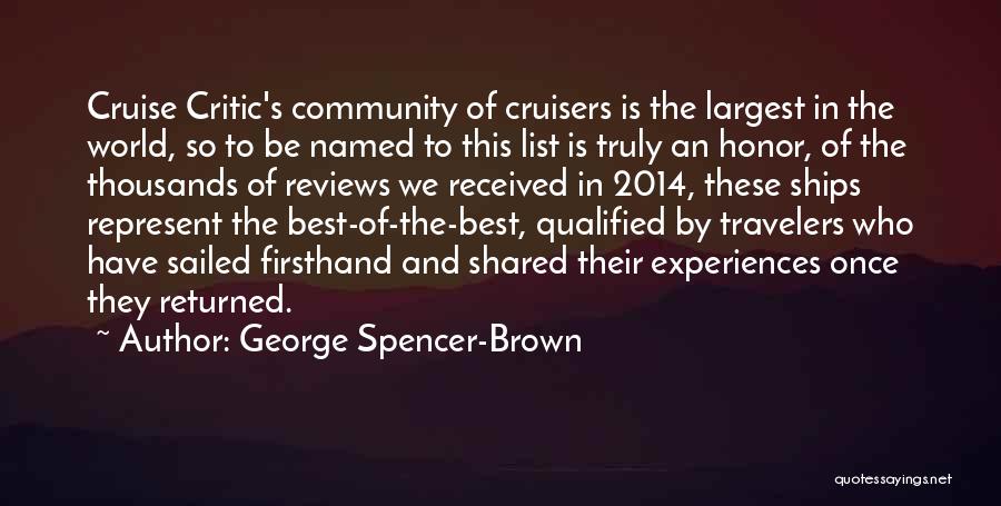 George Spencer-Brown Quotes: Cruise Critic's Community Of Cruisers Is The Largest In The World, So To Be Named To This List Is Truly