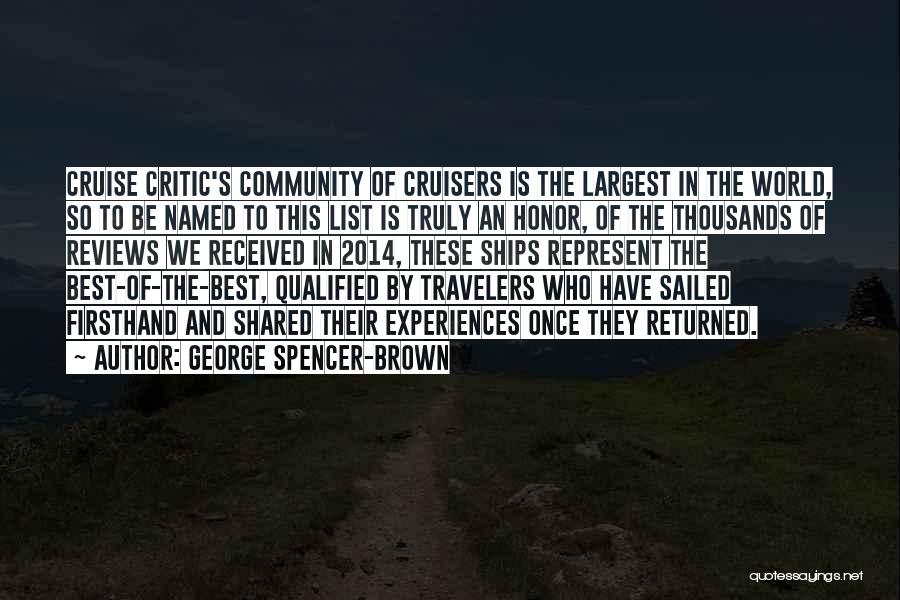 George Spencer-Brown Quotes: Cruise Critic's Community Of Cruisers Is The Largest In The World, So To Be Named To This List Is Truly