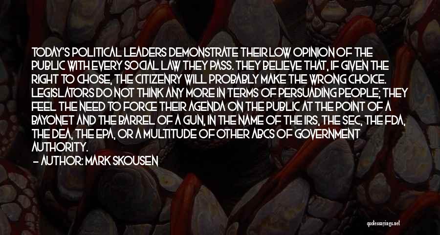 Mark Skousen Quotes: Today's Political Leaders Demonstrate Their Low Opinion Of The Public With Every Social Law They Pass. They Believe That, If