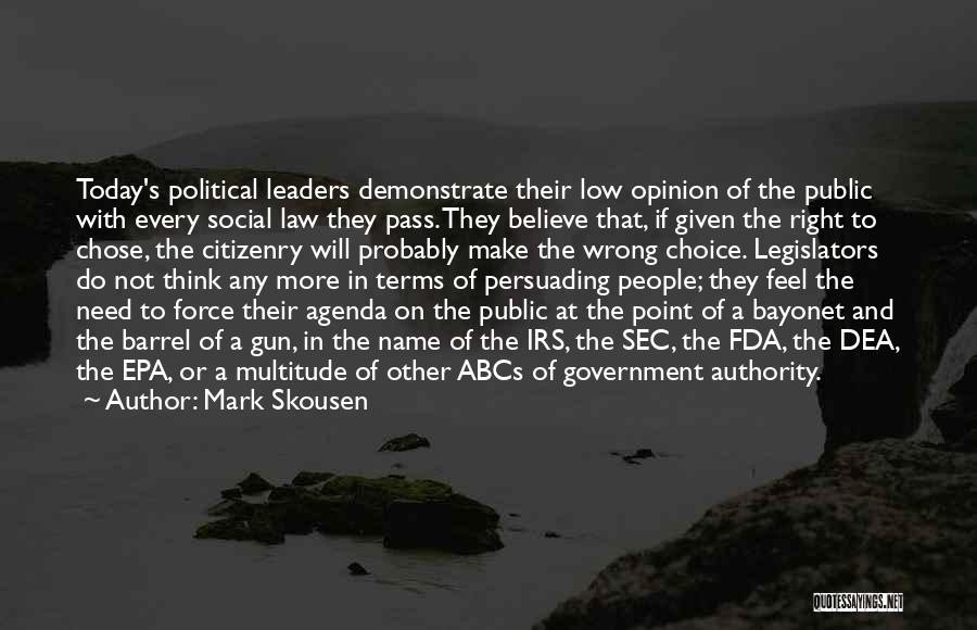 Mark Skousen Quotes: Today's Political Leaders Demonstrate Their Low Opinion Of The Public With Every Social Law They Pass. They Believe That, If