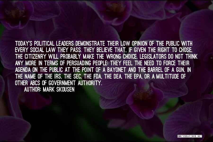 Mark Skousen Quotes: Today's Political Leaders Demonstrate Their Low Opinion Of The Public With Every Social Law They Pass. They Believe That, If