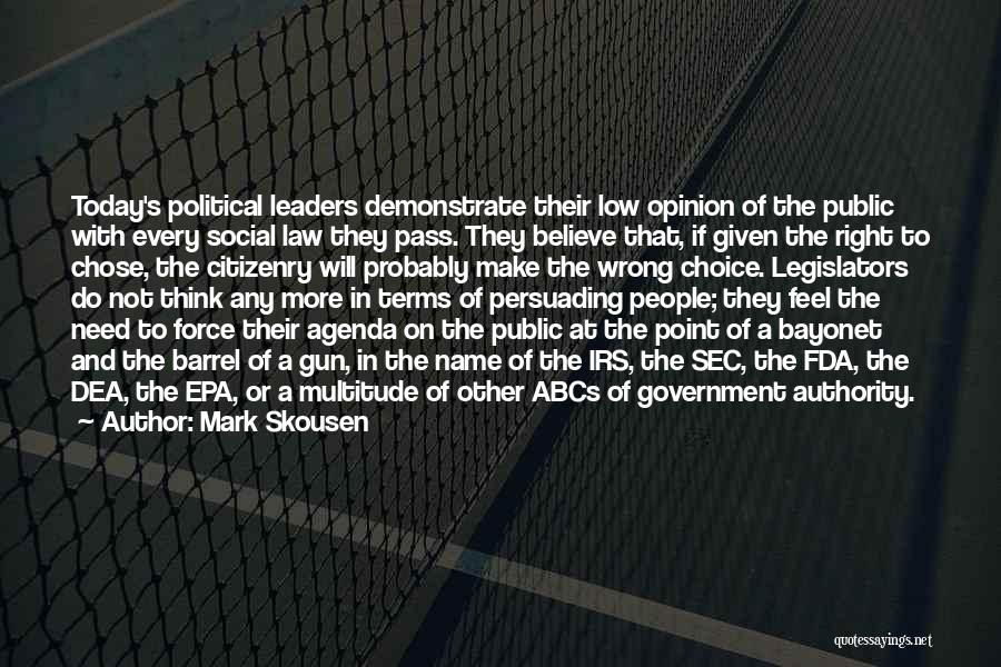 Mark Skousen Quotes: Today's Political Leaders Demonstrate Their Low Opinion Of The Public With Every Social Law They Pass. They Believe That, If