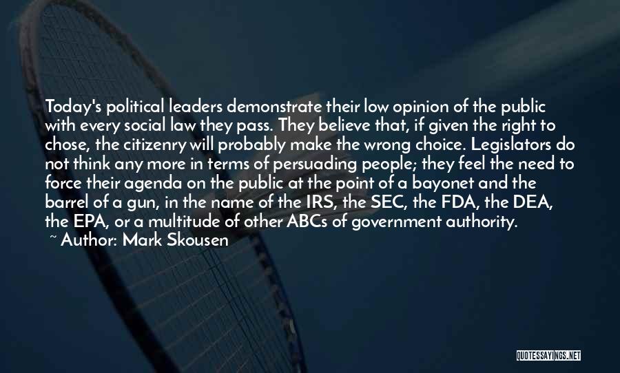 Mark Skousen Quotes: Today's Political Leaders Demonstrate Their Low Opinion Of The Public With Every Social Law They Pass. They Believe That, If