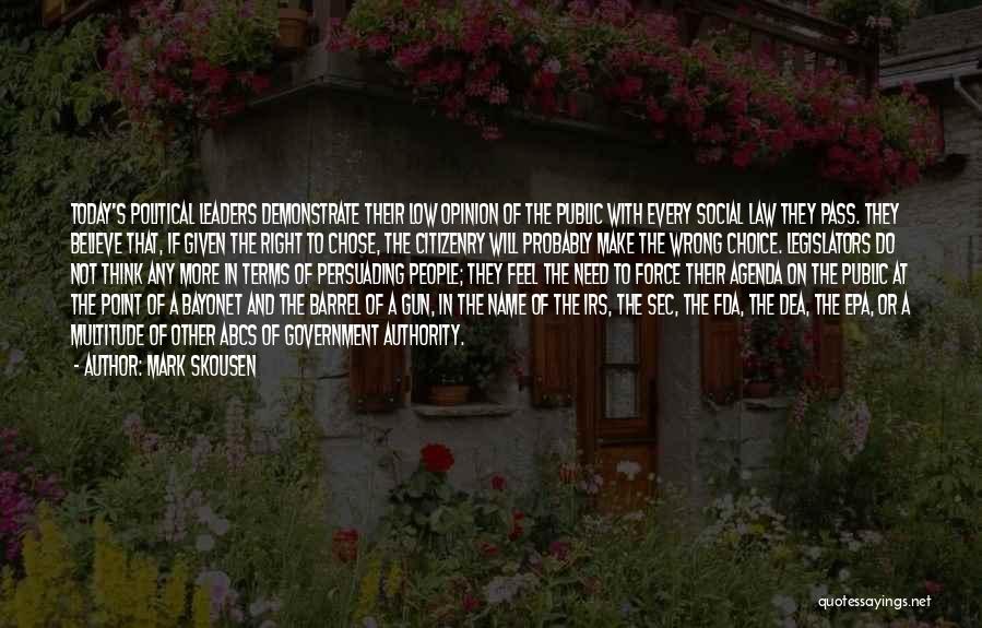 Mark Skousen Quotes: Today's Political Leaders Demonstrate Their Low Opinion Of The Public With Every Social Law They Pass. They Believe That, If