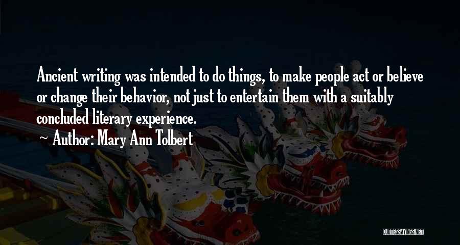 Mary Ann Tolbert Quotes: Ancient Writing Was Intended To Do Things, To Make People Act Or Believe Or Change Their Behavior, Not Just To