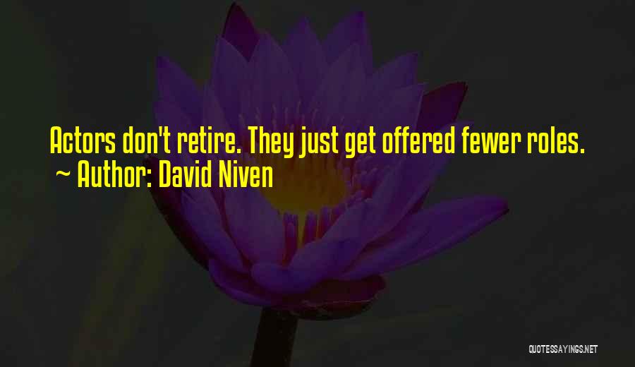 David Niven Quotes: Actors Don't Retire. They Just Get Offered Fewer Roles.