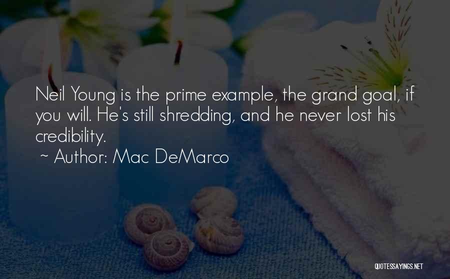 Mac DeMarco Quotes: Neil Young Is The Prime Example, The Grand Goal, If You Will. He's Still Shredding, And He Never Lost His