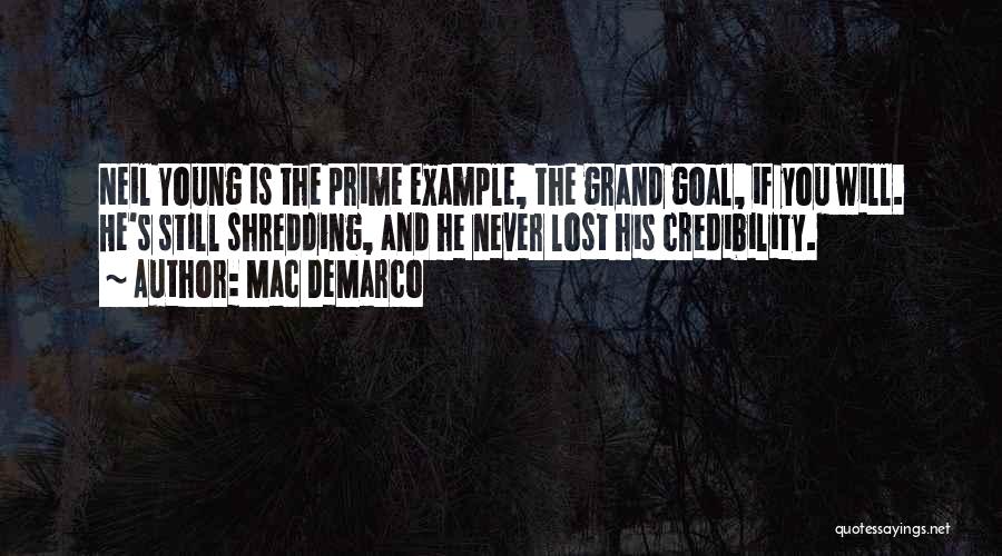 Mac DeMarco Quotes: Neil Young Is The Prime Example, The Grand Goal, If You Will. He's Still Shredding, And He Never Lost His