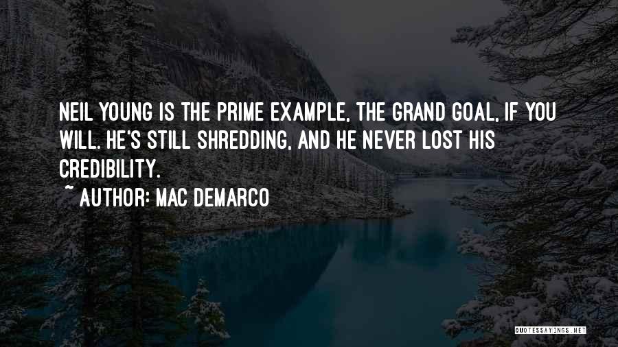 Mac DeMarco Quotes: Neil Young Is The Prime Example, The Grand Goal, If You Will. He's Still Shredding, And He Never Lost His