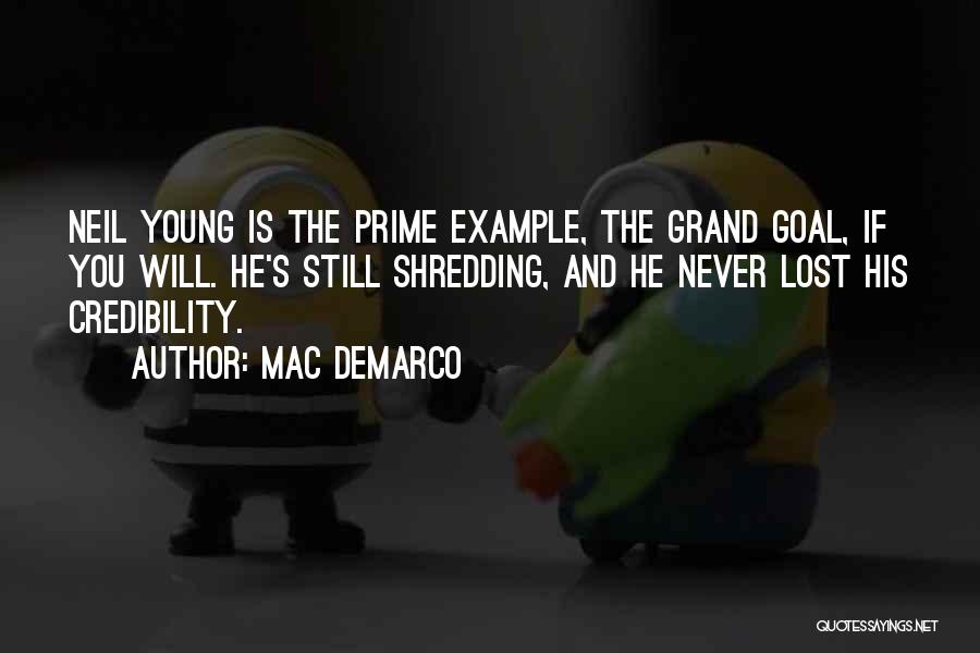 Mac DeMarco Quotes: Neil Young Is The Prime Example, The Grand Goal, If You Will. He's Still Shredding, And He Never Lost His