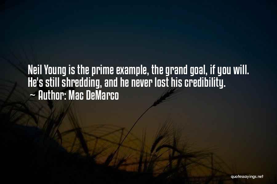 Mac DeMarco Quotes: Neil Young Is The Prime Example, The Grand Goal, If You Will. He's Still Shredding, And He Never Lost His