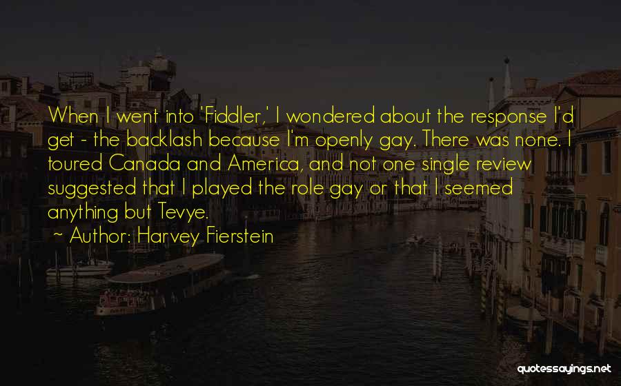 Harvey Fierstein Quotes: When I Went Into 'fiddler,' I Wondered About The Response I'd Get - The Backlash Because I'm Openly Gay. There