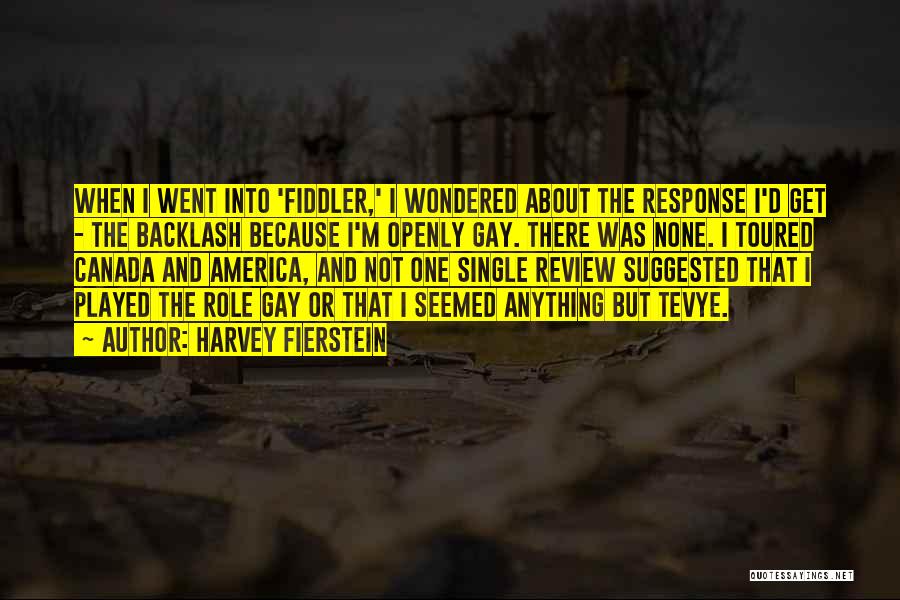 Harvey Fierstein Quotes: When I Went Into 'fiddler,' I Wondered About The Response I'd Get - The Backlash Because I'm Openly Gay. There