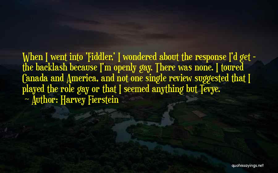 Harvey Fierstein Quotes: When I Went Into 'fiddler,' I Wondered About The Response I'd Get - The Backlash Because I'm Openly Gay. There