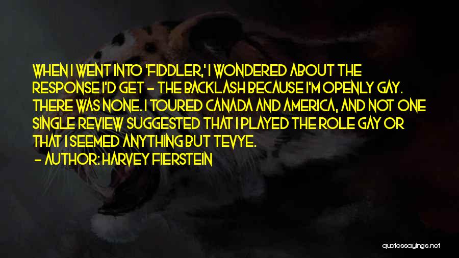 Harvey Fierstein Quotes: When I Went Into 'fiddler,' I Wondered About The Response I'd Get - The Backlash Because I'm Openly Gay. There