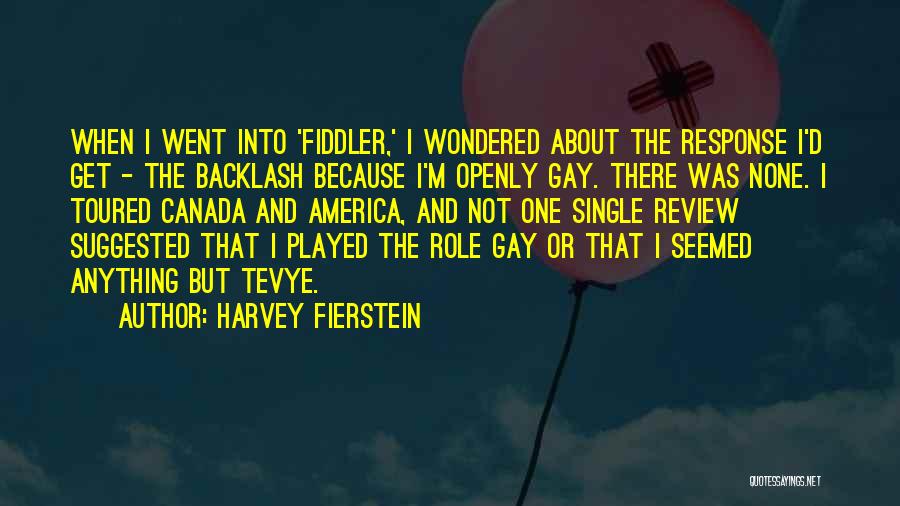 Harvey Fierstein Quotes: When I Went Into 'fiddler,' I Wondered About The Response I'd Get - The Backlash Because I'm Openly Gay. There