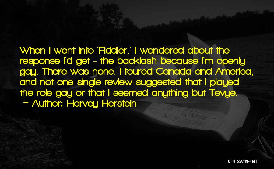 Harvey Fierstein Quotes: When I Went Into 'fiddler,' I Wondered About The Response I'd Get - The Backlash Because I'm Openly Gay. There