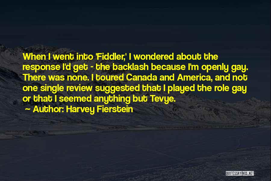 Harvey Fierstein Quotes: When I Went Into 'fiddler,' I Wondered About The Response I'd Get - The Backlash Because I'm Openly Gay. There