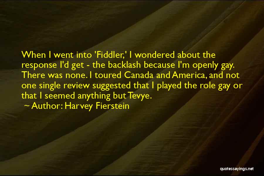 Harvey Fierstein Quotes: When I Went Into 'fiddler,' I Wondered About The Response I'd Get - The Backlash Because I'm Openly Gay. There