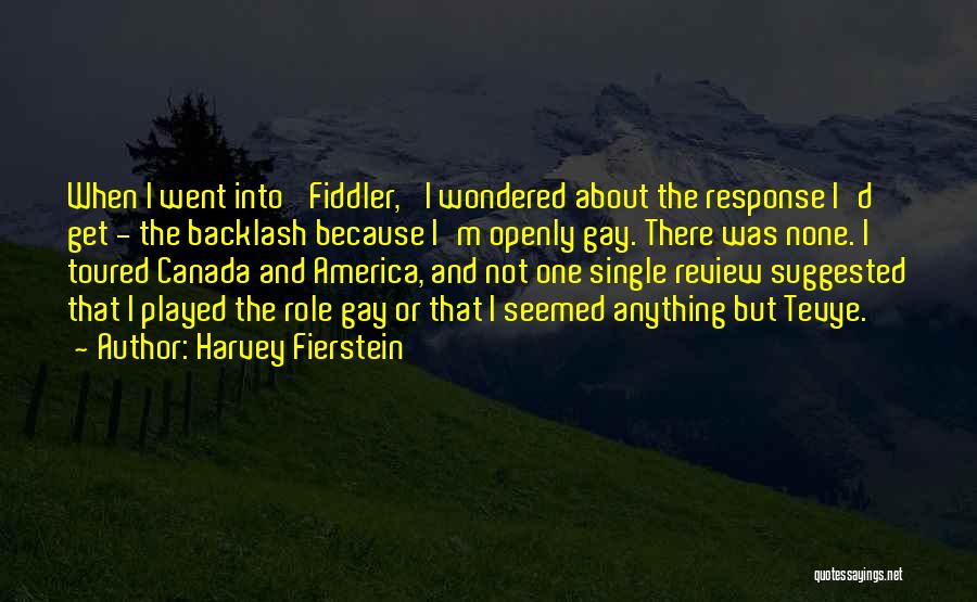 Harvey Fierstein Quotes: When I Went Into 'fiddler,' I Wondered About The Response I'd Get - The Backlash Because I'm Openly Gay. There