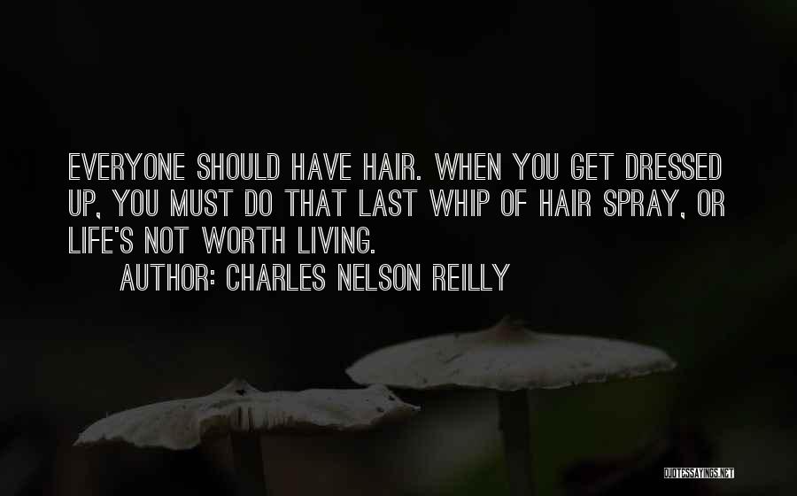 Charles Nelson Reilly Quotes: Everyone Should Have Hair. When You Get Dressed Up, You Must Do That Last Whip Of Hair Spray, Or Life's