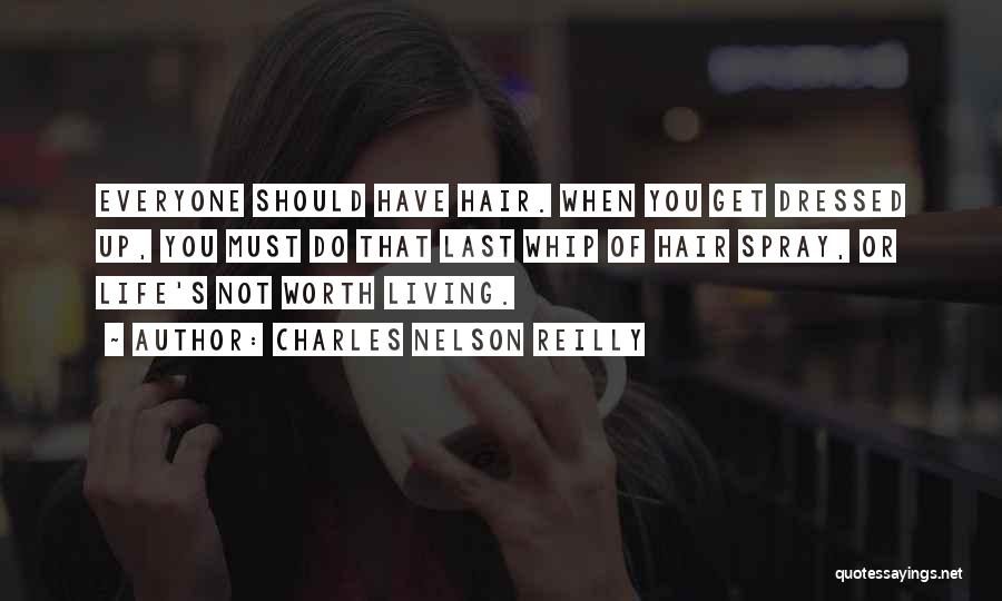 Charles Nelson Reilly Quotes: Everyone Should Have Hair. When You Get Dressed Up, You Must Do That Last Whip Of Hair Spray, Or Life's